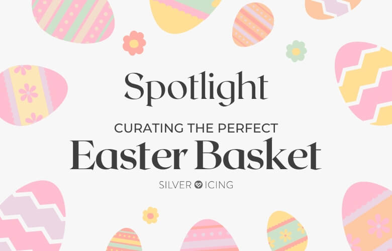 Silver Icing Curating The Perfect Easter Basket