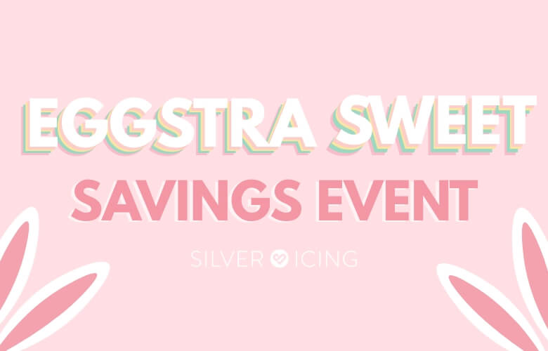 Silver Icing Our Eggstra Sweet Savings Event Is Here!