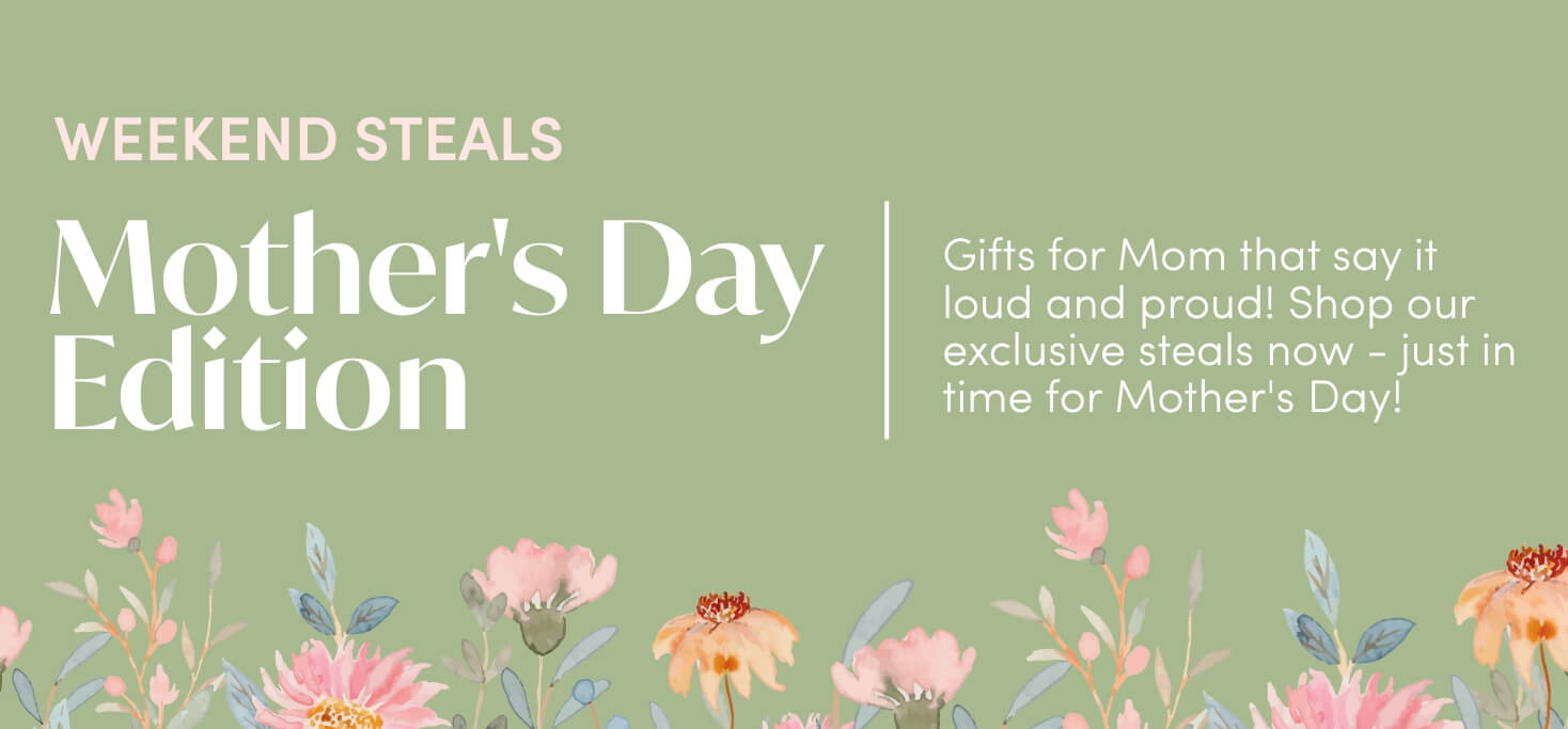 💐 WEEKEND STEALS: Mother’s Day Edition 💐